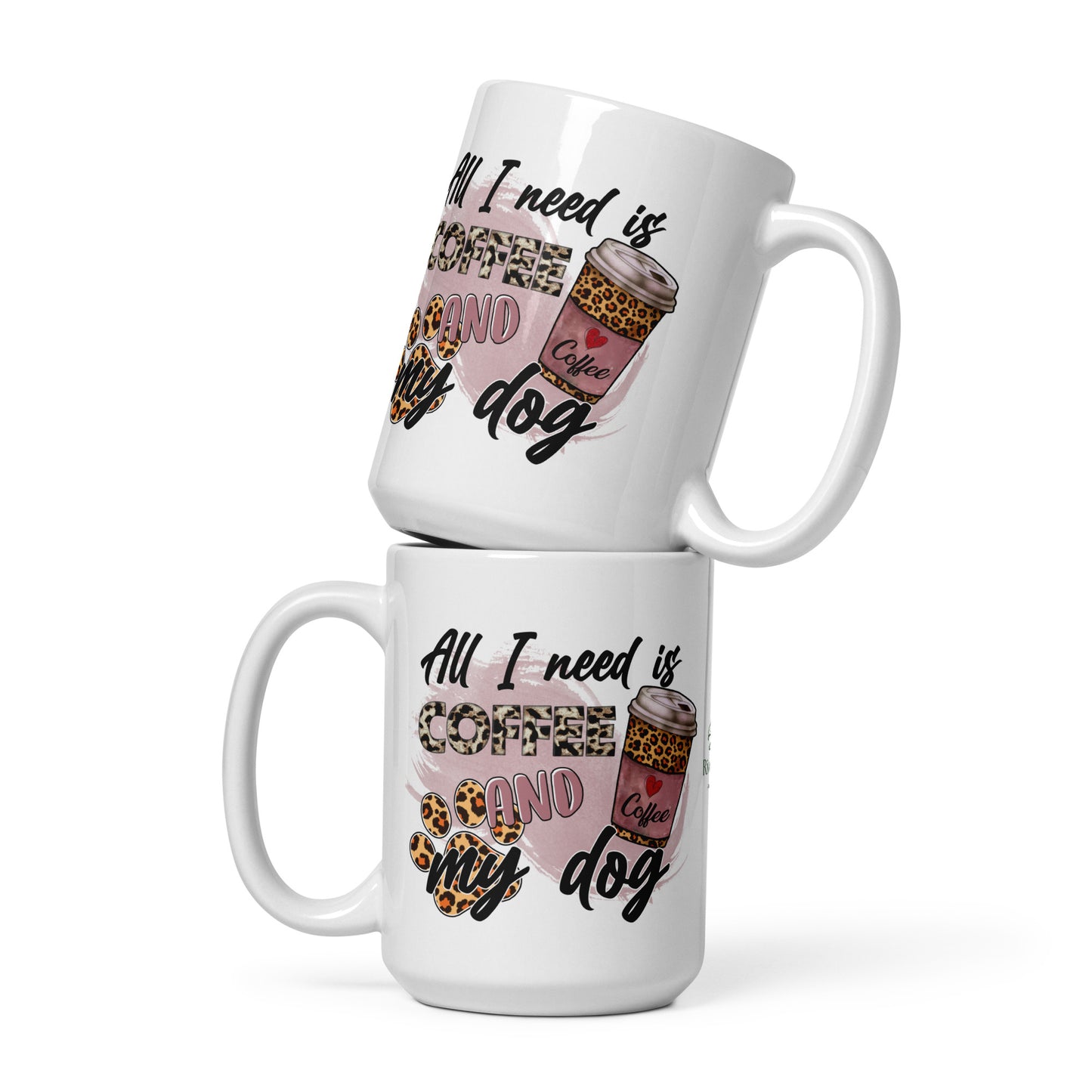 All I need is Coffee & My Dog White glossy mug