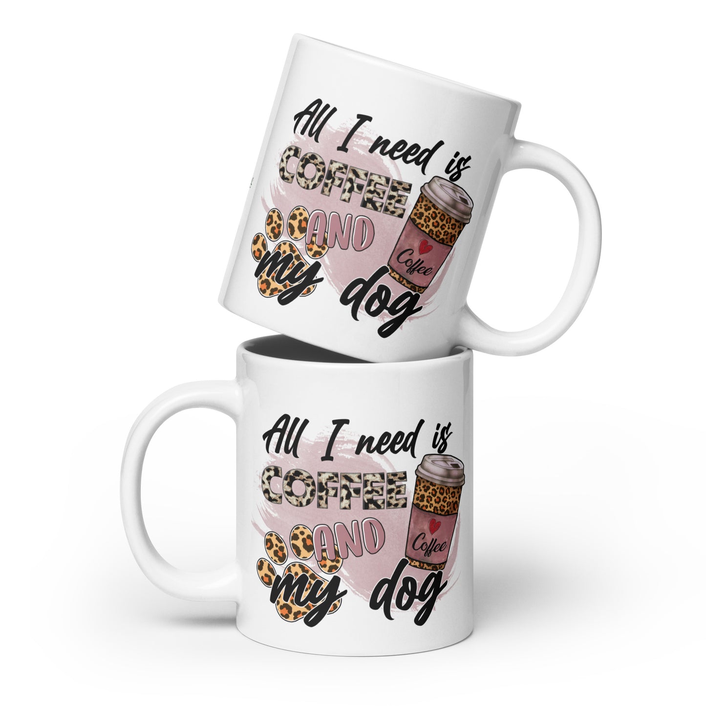 All I need is Coffee & My Dog White glossy mug